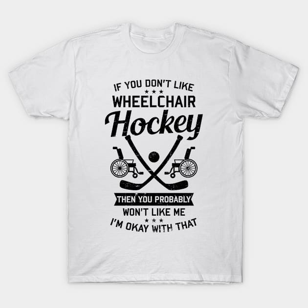 Wheelchair Hockey Shirt | You Won't Like Me I'm Okay T-Shirt by Gawkclothing